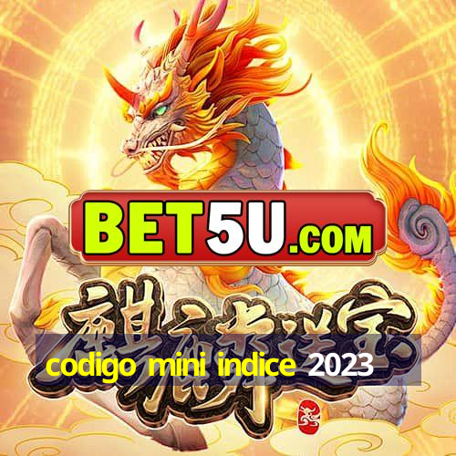 codigo mini indice 2023